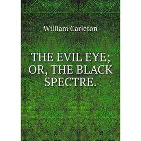 

Книга The evil eye; or the black spectre