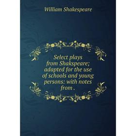 

Книга Select plays from Shakspeare; adapted for the use of schools and young persons