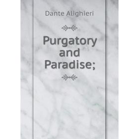 

Книга Purgatory and Paradise;