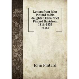 

Книга Letters from John Pintard to his daughter, Eliza Noel Pintard Davidson, 1816-183370, pt1