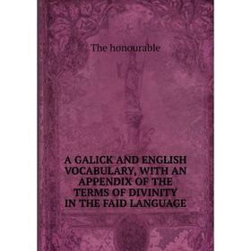 

Книга A Galick and English vocabulary, with an appendix of the terms of divinity in the faid language