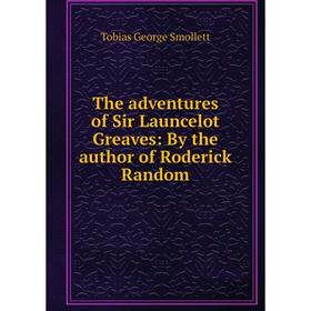 

Книга The adventures of Sir Launcelot Greaves: By the author of Roderick Random