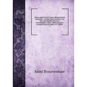 

Книга Opera omnia Sixti V, jussu diligentissime emendata: accedit sancti doctoris vita, una cum diatriba historico-chronologico-critica Editio accurat