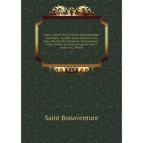 

Книга Opera omnia Sixti V, jussu diligentissime emendata: accedit sancti doctoris vita, una cum diatriba historico-chronologico-critica Editio accurat