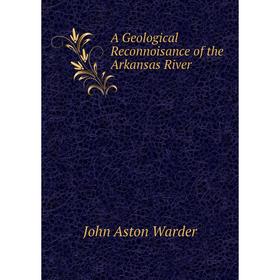 

Книга A Geological Reconnoisance of the Arkansas River
