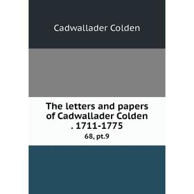 

Книга The letters and papers of Cadwallader Colden 1711-1775 68, pt.9