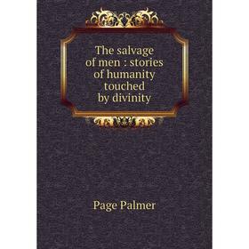 

Книга The salvage of men: stories of humanity touched by divinity