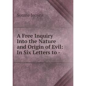 

Книга A Free Inquiry Into the Nature and Origin of Evil