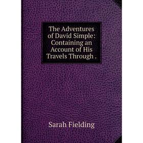 

Книга The Adventures of David Simple: Containing an Account of His Travels Through