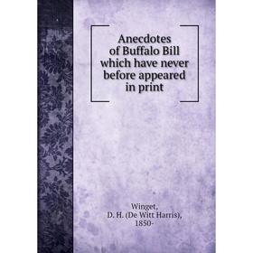 

Книга Anecdotes of Buffalo Bill which have never before appeared in print