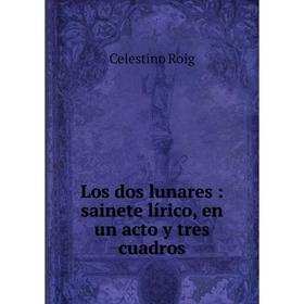 

Книга Los dos lunares: sainete lírico, en un acto y tres cuadros