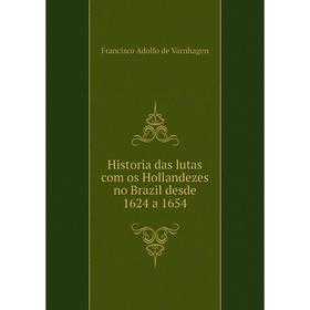 

Книга Historia das lutas com os Hollandezes no Brazil desde 1624 a 1654