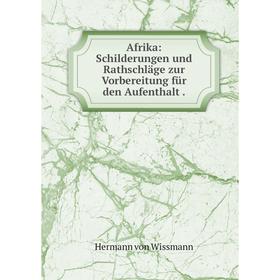 

Книга Afrika: Schilderungen und Rathschläge zur Vorbereitung für den Aufenthalt