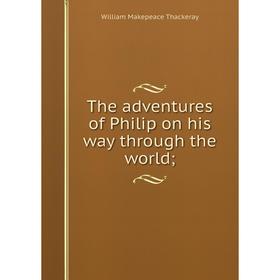 

Книга The adventures of Philip on his way through the world;