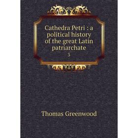 

Книга Cathedra Petri: a political history of the great Latin patriarchate 3