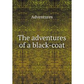 

Книга The adventures of a black-coat