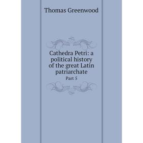 

Книга Cathedra Petri: a political history of the great Latin patriarchate Part 5