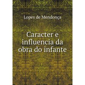 

Книга Caracter e influencia da obra do infante