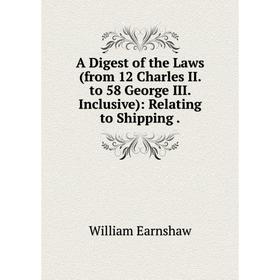 

Книга A Digest of the Laws (from 12 Charles II. to 58 George III. Inclusive): Relating to Shipping
