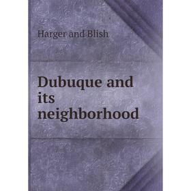 

Книга Dubuque and its neighborhood