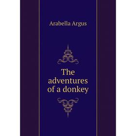 

Книга The adventures of a donkey