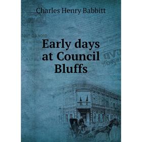 

Книга Early days at Council Bluffs