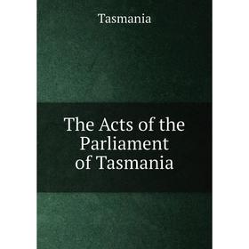 

Книга The Acts of the Parliament of Tasmania