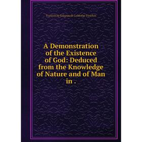 

Книга A Demonstration of the Existence of God: Deduced from the Knowledge of Nature and of Man