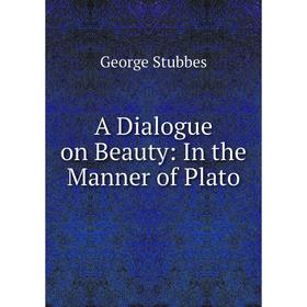 

Книга A Dialogue on Beauty: In the Manner of Plato