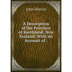 

Книга A Description of the Province of Southland, New Zealand