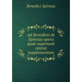 

Книга Ad Benedicti de Spinoza opera quae supersunt omnia supplementum