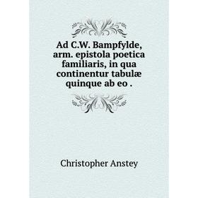 

Книга Ad C.W. Bampfylde, arm. epistola poetica familiaris, in qua continentur tabulæ quinque