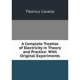 

Книга A Complete Treatise of Electricity in Theory and Practice: With Original Experiments