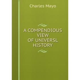 

Книга A compendious view of universl history