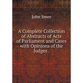 

Книга A Complete Collection of Abstracts of Acts of Parliament and Cases with Opinions of the Judges