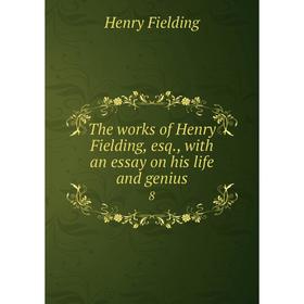 

Книга The works of Henry Fielding, esq, with an essay on his life and genius 8