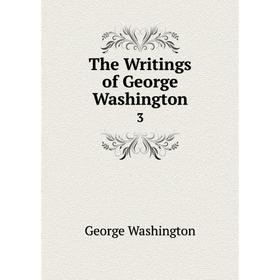 

Книга The Writings of George Washington 3