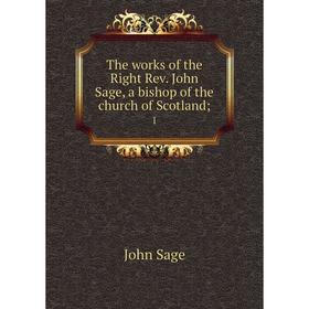 

Книга The works of the Right Rev. John Sage, a bishop of the church of Scotland; 1