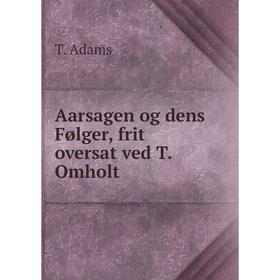 

Книга Aarsagen og dens Følger, frit oversat ved T. Omholt