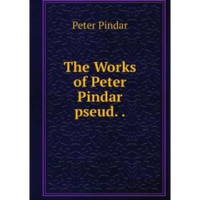 

Книга The Works of Peter Pindar pseud