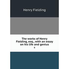 

Книга The works of Henry Fielding, esq, with an essay on his life and genius 6