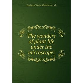 

Книга The wonders of plant life under the microscope