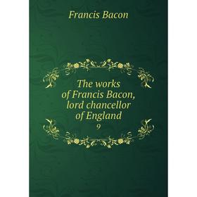 

Книга The works of Francis Bacon, lord chancellor of England 9