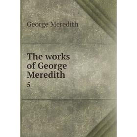 

Книга The works of George Meredith 5