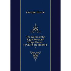

Книга The Works of the Right Reverend George Horne: to which are prefixed 1