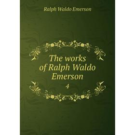 

Книга The works of Ralph Waldo Emerson 4