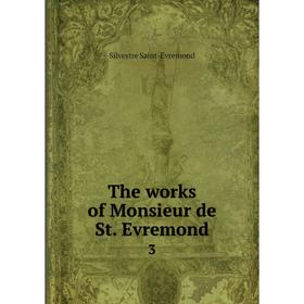 

Книга The works of Monsieur de St. Evremond 3