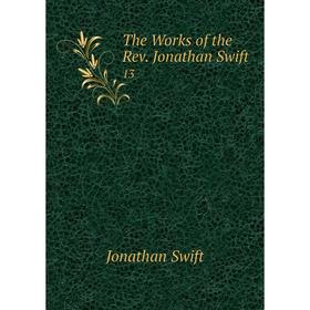 

Книга The Works of the Rev. Jonathan Swift. 13