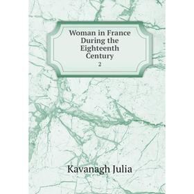

Книга Woman in France During the Eighteenth Century 2