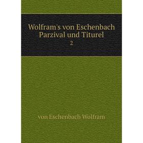 

Книга Wolfram's von Eschenbach Parzival und Titurel 2